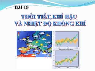 Bài giảng Địa lý Lớp 6 - Bài 18: Thời tiết, khí hậu và nhiệt độ không khí