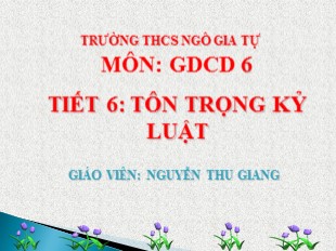 Bài giảng Giáo dục công dân 6 - Tiết 6: Tôn trọng kỷ luật - Nguyễn Thu Giang