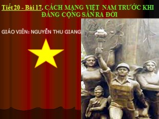 Bài giảng Lịch sử Lớp 9 - Tiết 20: Cách mạng Việt Nam trước khi đảng Cộng sản ra đời - Nguyễn Thu Giang