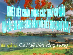 Bài giảng Ngữ văn Lớp 7 - Bài 28: Ca Huế trên sông Hương - Nguyễn Thu Phương
