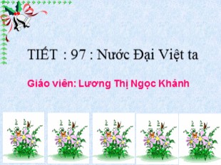 Bài giảng Ngữ văn Lớp 8 - Tiết 97: Nước Đại Việt ta - Lương Thị Ngọc Khánh