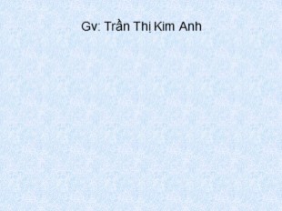 Bài giảng Ngữ văn Lớp 9 - Tiết 6+7: Đấu tranh cho một thế giới hòa bình (G. Mac-ket) - Trần Thị Kim Anh