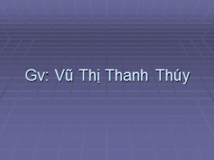 Bài giảng Ngữ văn Lớp 9 - Tiết 6+7: Đấu tranh cho một thế giới hoà bình - Vũ Thị Thanh Thúy