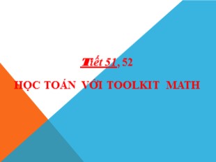 Bài giảng Toán Lớp 7 - Tiết 51+52: Học toán với Toolkit Math