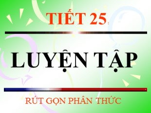 Bài giảng Toán Lớp 8 - Tiết 25: Luyện tập rút gọn phân thức