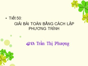 Bài giảng Toán Lớp 8 - Tiết 50: Giải bài toán bằng cách lập phương trình - Trần Thị Phượng