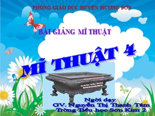 Bài giảng Mỹ thuật Lớp 4 - Bài 32: Vẽ trang trí Tạo dáng và trang trí chậu cảnh - Năm học 2011-2012 - Nguyễn Thị Thanh Tâm