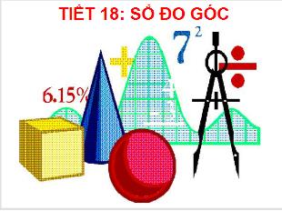 Bài giảng Toán Khối 6 - Tiết 18: Số đo góc