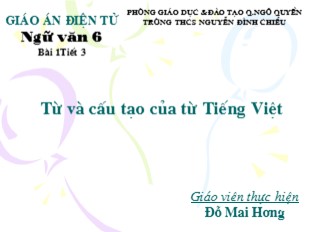 Bài giảng Ngữ văn Lớp 6 - Tiết 3: Từ và cấu tạo của từ Tiếng Việt - Đỗ Mai Hương