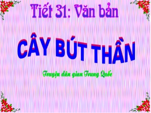 Bài giảng Ngữ văn Lớp 6 - Tiết 31: Văn bản Cây bút thần