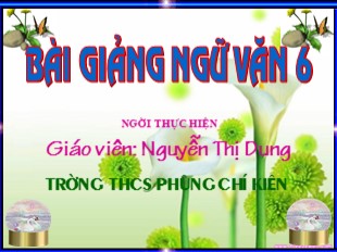 Bài giảng Ngữ văn Lớp 6 - Tiết 4: Giao tiếp, văn bản và phương thức biểu đạt - Nguyễn Thị Dung