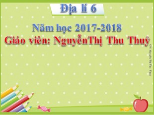 Bài giảng Địa lý 6 - Bài 22: Các đới khí hậu trên trái đất - Năm học 2017- 2018 - Nguyễn Thị Thu Thuỷ