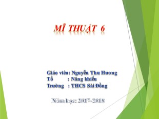Bài giảng Mĩ thuật 6 - Chủ đề 5: Tạo sản phẩm và quảng cáo trang phục - Tiết 2: Tạo sản phẩm thời trang - Năm học 2017-2018 - Nguyễn Thu Hương