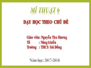Bài giảng Mĩ thuật 6 - Chủ đề 7: Vẻ đẹp của tranh dân gian Việt Nam - Tiết 4: Trưng bày và giới thiệu sản phẩm - Năm học 2017-2018 - Nguyễn Thu Hương