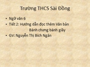 Bài giảng Ngữ văn Lớp 6 - Tiết 2: Hướng dẫn đọc thêm Văn bản Bánh chưng bánh giầy - Nguyễn Thị Bích Ngân