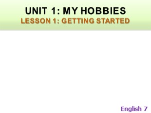 Bài giảng Tiếng Anh Lớp 7 - Unit 1: My hobbies - Lesson 1: Getting started