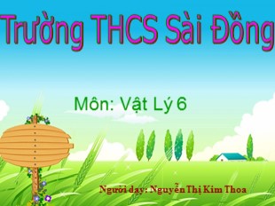 Bài giảng Vật lý 6 - Bài 17: Tổng kết Chương 1 - Nguyễn Thị Kim Thoa