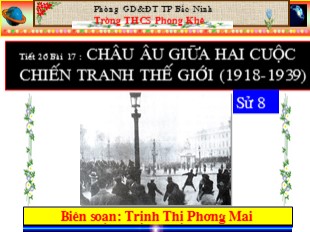 Bài giảng Lịch sử Lớp 8 - Bài 17: Châu Âu giữa hai cuộc chiến tranh thế giới (1918-1939) - Trịnh Thị Phương Mai