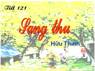 Bài giảng Ngữ văn Khối 9 - Tiết 121: Sang thu