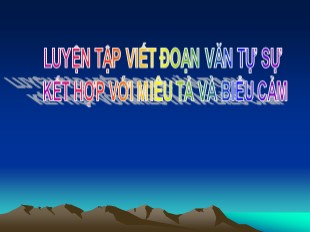 Bài giảng Ngữ văn Lớp 8 - Tiết 28: Luyện tập viết đoạn văn tự sự kết hợp với miêu tả và biểu cảm