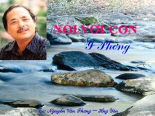 Bài giảng Ngữ văn Lớp 9 - Tiết 122: Nói với con - Nguyễn Văn Phương