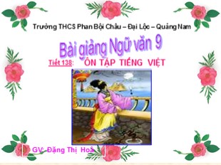 Bài giảng Ngữ văn Lớp 9 - Tiết 138: Ôn tập Tiếng Việt - Đặng Thị Hoà