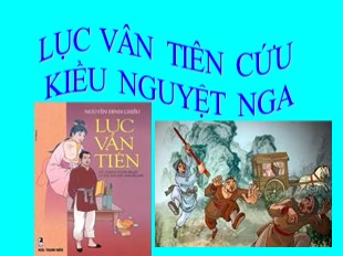 Bài giảng Ngữ văn Lớp 9 - Tiết 39: Lục Vân Tiên cứu Kiều Nguyệt Nga