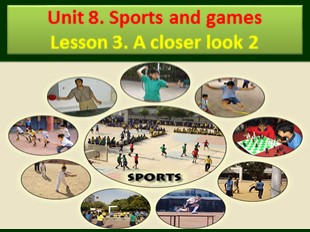 Bài giảng Tiếng Anh 6 - Unit 8: Sports and games - Lesson 3: A closer look 2