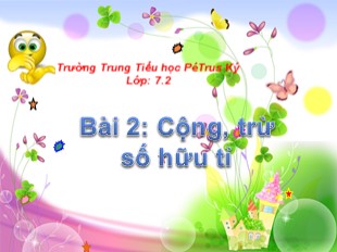 Bài giảng Toán Lớp 7 - Bài 2: Cộng, trừ số hữu tỉ - Trường Trung Tiểu học PéTrus Ký