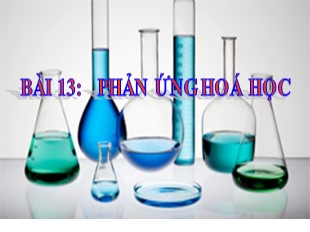 Bài giảng Hóa học 8 - Bài 13: Phản ứng hoá học