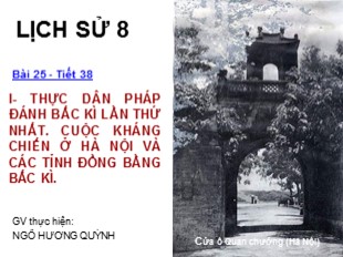 Bài giảng Lịch sử 8 - Bài 25: Kháng chiến lan rộng ra toàn quốc (1873-1884) - Ngô Hương Quỳnh