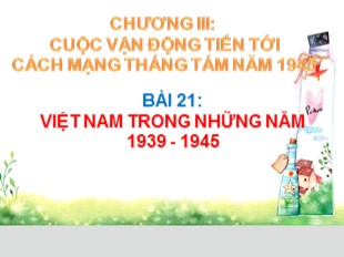 Bài giảng Lịch sử 9 - Bài 21: Việt Nam trong những năm 1939-1945