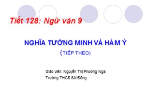 Bài giảng Ngữ văn 9 - Tiết 128: Nghĩa tường minh và hàm ý (Tiếp theo) - Nguyễn Thị Phương Nga