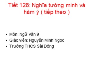 Bài giảng Ngữ văn 9 - Tiết 128: Nghĩa tường minh và hàm ý (Tiếp theo) - Nguyễn Minh Ngọc