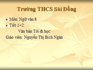 Bài giảng Ngữ văn Lớp 8 - Tiết 1+2: Văn bản Tôi đi học - Nguyễn Thị Bích Ngân