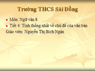 Bài giảng Ngữ văn Lớp 8 - Tiết 4: Tính thống nhất về chủ đề của văn bản - Nguyễn Thị Bích Ngân