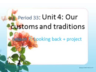 Bài giảng Tiếng Anh Lớp 8 - Unit 4: Our customs and traditions - Lesson 7: Looking back + project