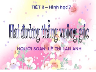 Bài giảng Toán Khối 7 - Tiết 3: Hai đường thẳng vuông góc - Lê Thị Lan Anh