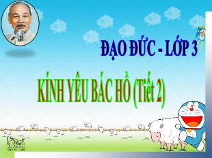 Bài giảng Đạo đức Khối 3 - Bài: Kính yêu Bác Hồ (Tiết 2)