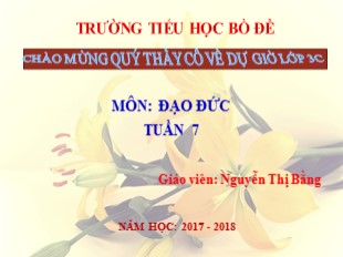 Bài giảng Đạo đức Lớp 3 - Bài 7: Quan tâm, giúp đỡ hàng xóm láng giềng (Tiết 1) - Năm học 2017-2018 - Nguyễn Thị Bằng