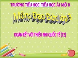 Bài giảng Đạo đức Lớp 3 - Bài 9: Đoàn kết với thiếu nhi quốc tế (Tiết 2) - Hoàng Kim Quý