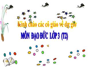 Bài giảng Đạo đức Lớp 3 - Bài: Quan tâm, chăm sóc ông bà, cha mẹ, anh chị em (Tiết 2)