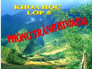 Bài giảng Khoa học Lớp 5 - Tuần 8: Phòng tránh HIV/AIDS