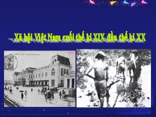Bài giảng Lịch sử 5 - Tuần 4: Xã hội Việt Nam cuối thể kỉ XIX đầu thế kỉ XX
