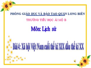 Bài giảng Lịch sử Lớp 5 - Bài 4: Xã hội Việt Nam cuối thế kỉ XIX đầu thế kỉ XX - Trường TH Ái Mộ B