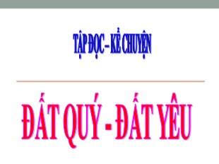 Bài giảng Tập đọc - Kể chuyện Lớp 3 - Tuần 11: Đất quý - Đất yêu