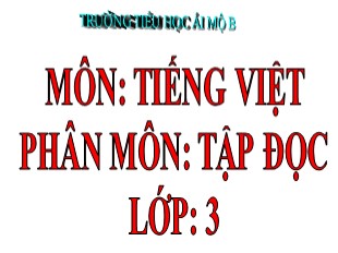 Bài giảng Tập đọc - Kể chuyện Lớp 3 - Tuần 15: Hũ bạc của người cha (Tiết 2)