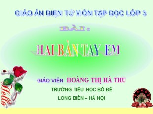 Bài giảng Tập đọc Lớp 3 - Bài: Hai bàn tay em - Hoàng Thị Hà Thu