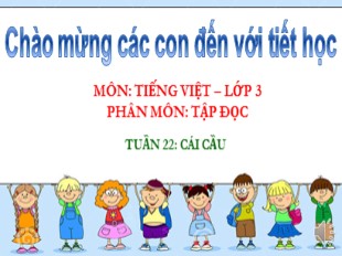 Bài giảng Tập đọc Lớp 3 - Tuần 22: Cái cầu