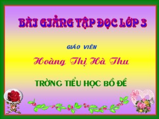 Bài giảng Tập đọc Lớp 3 - Tuần 22: Nhà bác học và bà cụ - Hoàng Thị Hà Thu